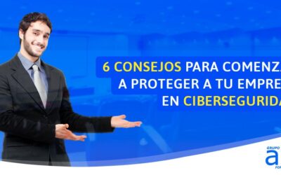 6 consejos para comenzar a proteger tu empresa en ciberseguridad