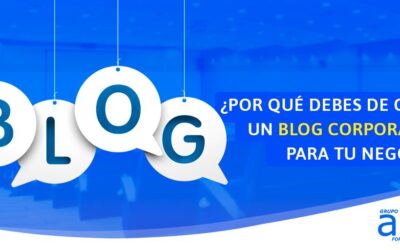 ¿Por qué debes de crear un blog corporativo para tu negocio?