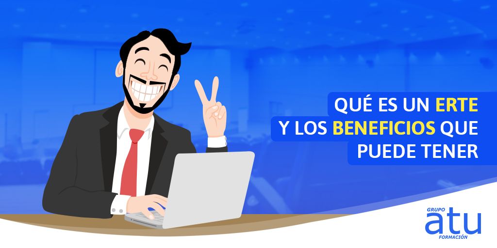 Que es un ERTE y los beneficios que puede tener.