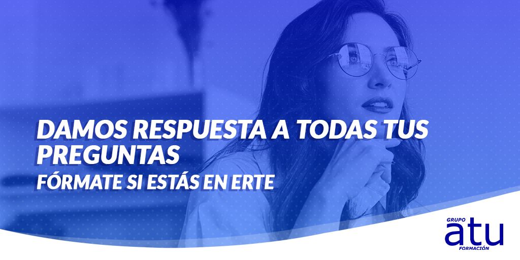 Damos respuesta a todas tus preguntas. ¡FÓRMATE SI ESTÁS EN ERTE!