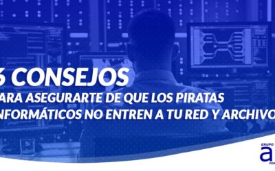 6 CONSEJOS PARA ASEGURARTE DE QUE LOS PIRATAS INFORMÁTICOS NO ENTREN A TU RED Y ARCHIVOS