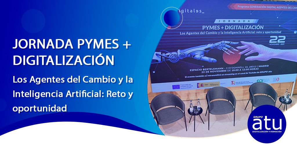 Jornada PYMES + DIGITALIZACIÓN Los Agentes del Cambio y la Inteligencia Artificial: Reto y oportunidad