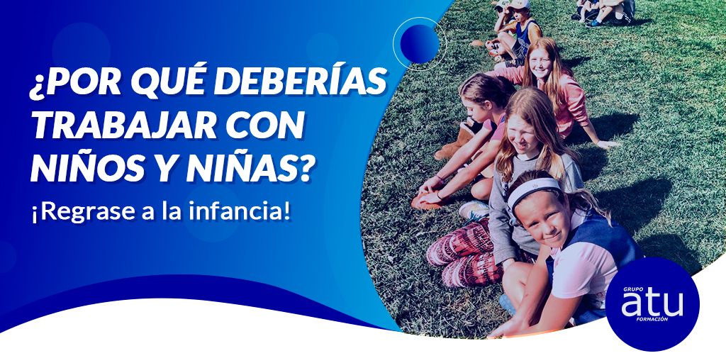 POR QUÉ DEBERÍAS TRABAJAR CON NIÑOS Y NIÑAS