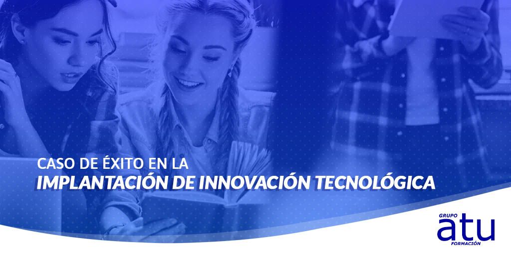 Caso de éxito en la implantación de innovación tecnológica