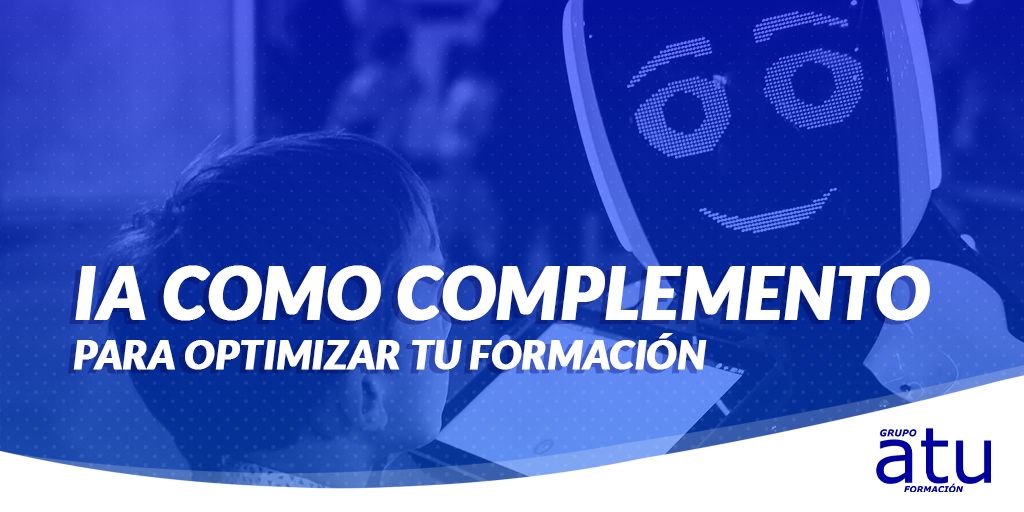 INTELIGENCIA ARTIFICIAL COMO COMPLEMENTO PARA OPTIMIZAR TU FORMACIÓN