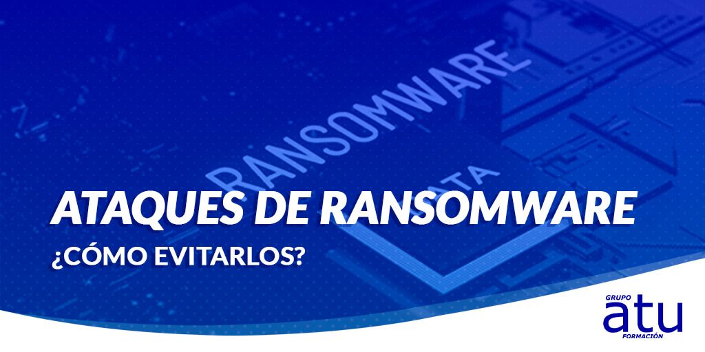 ATAQUES DE RANSOMWARE ¿CÓMO EVITARLOS?