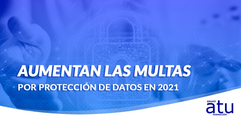 LAS MULTAS POR PROTECCIÓN DE DATOS AUMENTAN UN 521% EN 2021