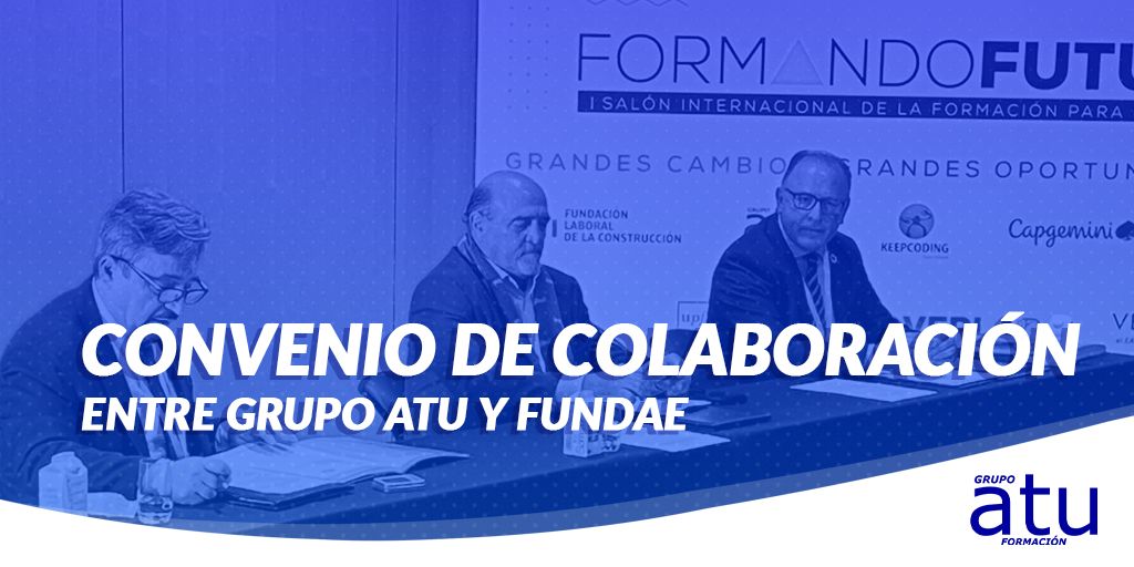 CONVENIO DE COLABORACIÓN ENTRE GRUPO ATU Y FUNDAE