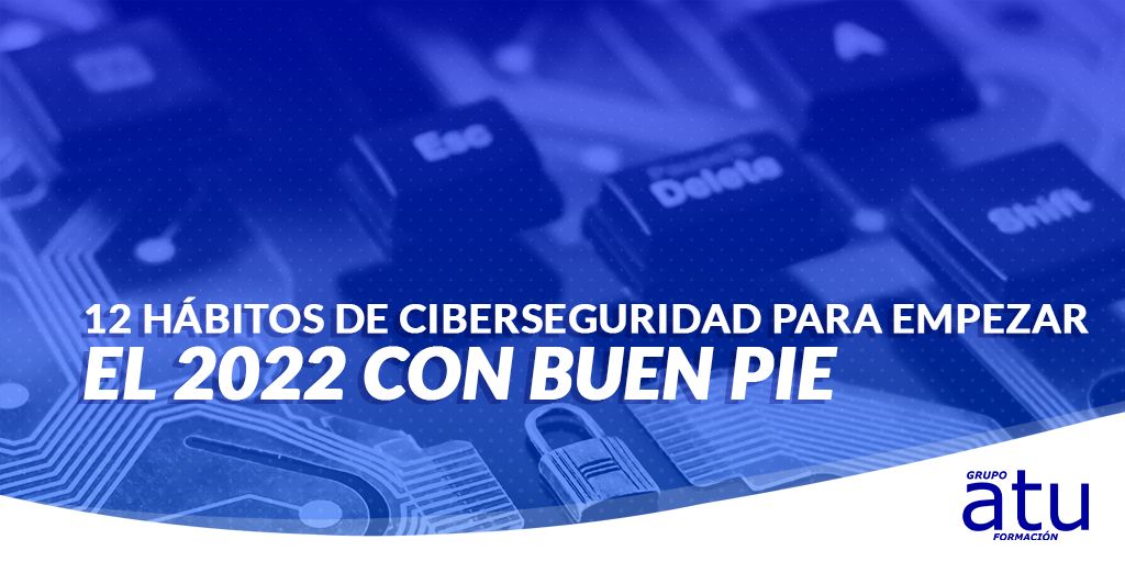 12 HÁBITOS DE CIBERSEGURIDAD PARA 2022