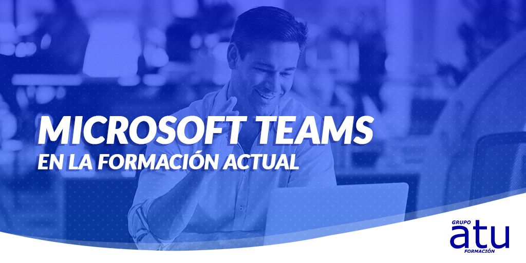 MICROSOFT TEAMS EN LA FORMACIÓN ACTUAL