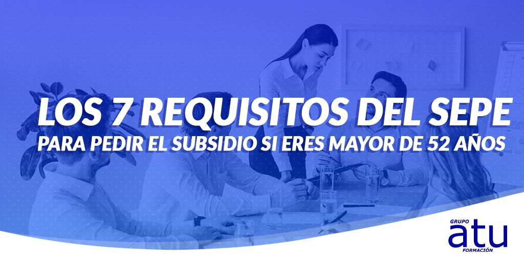 ¿CUÁLES SON LOS SIETE REQUISITOS DEL SEPE QUE HAY QUE CUMPLIR PARA PEDIR EL SUBSIDIO SI ERES MAYOR DE 52 AÑOS?