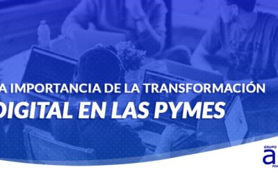 LA IMPORTANCIA DE LA TRANSFORMACIÓN DIGITAL EN LAS PYMES